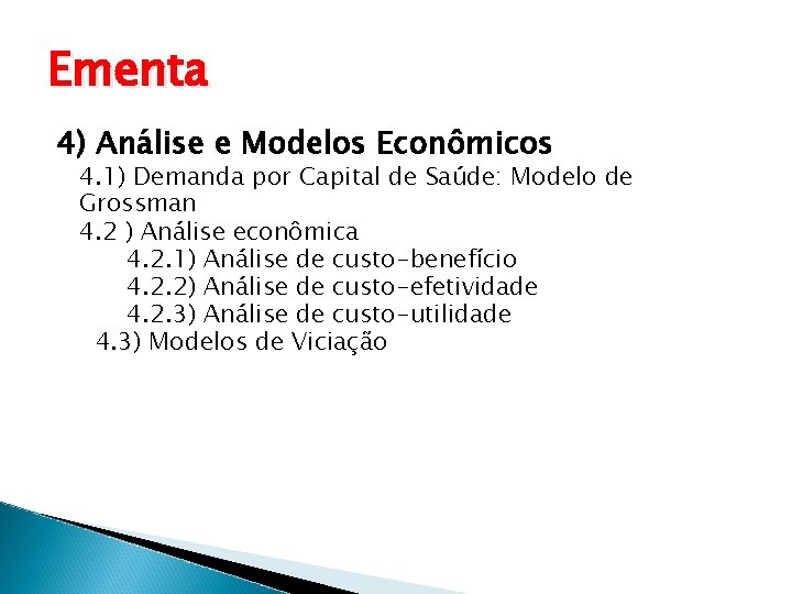 Ementa 4) Análise e Modelos Econômicos 4. 1) Demanda por Capital de Saúde: Modelo
