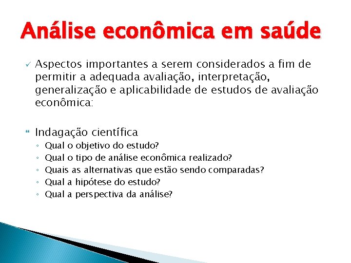 Análise econômica em saúde ü Aspectos importantes a serem considerados a fim de permitir