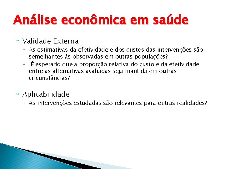 Análise econômica em saúde Validade Externa ◦ As estimativas da efetividade e dos custos