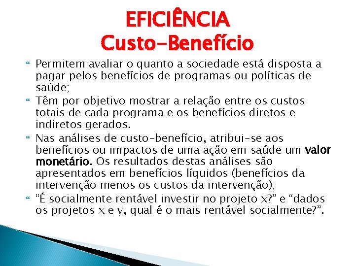 EFICIÊNCIA Custo-Benefício Permitem avaliar o quanto a sociedade está disposta a pagar pelos benefícios