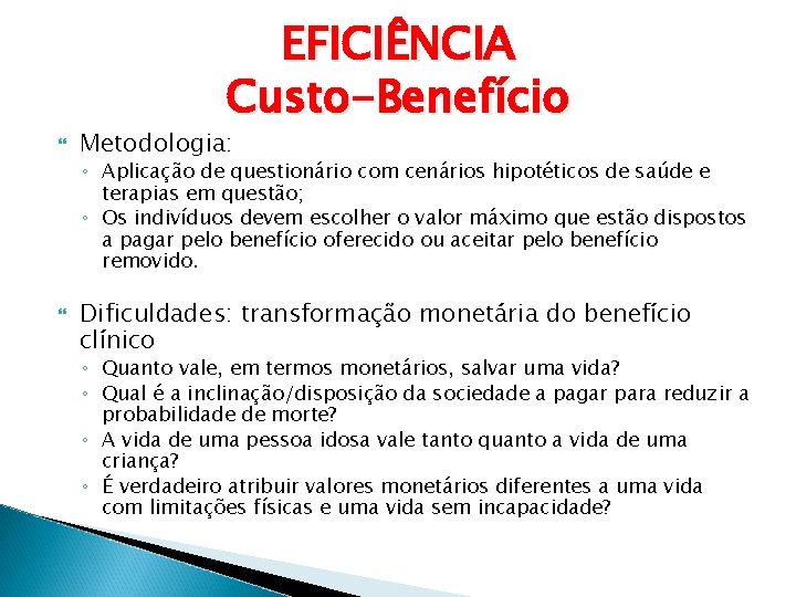 EFICIÊNCIA Custo-Benefício Metodologia: ◦ Aplicação de questionário com cenários hipotéticos de saúde e terapias