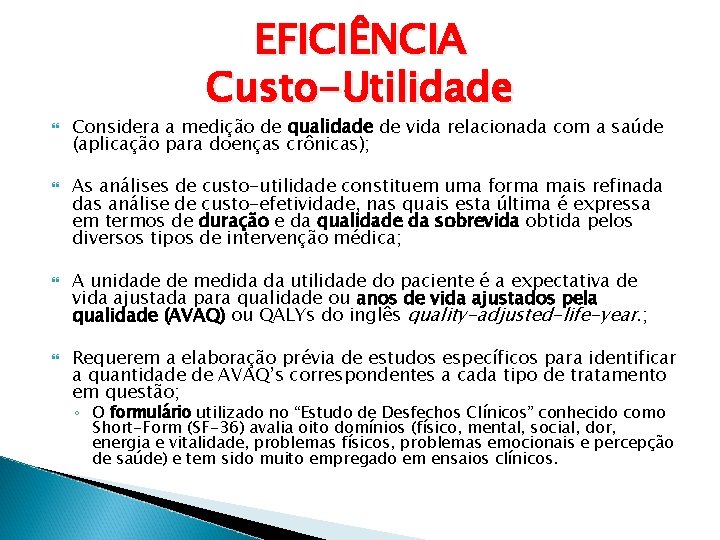 EFICIÊNCIA Custo-Utilidade Considera a medição de qualidade de vida relacionada com a saúde (aplicação