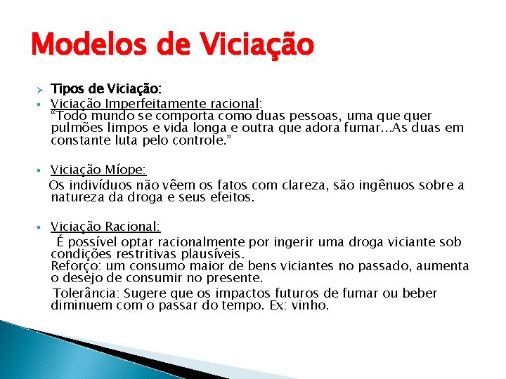 Modelos de Viciação Ø § § § Tipos de Viciação: Viciação Imperfeitamente racional: “Todo