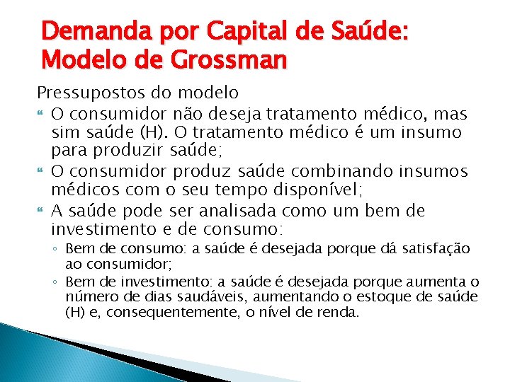 Demanda por Capital de Saúde: Modelo de Grossman Pressupostos do modelo O consumidor não