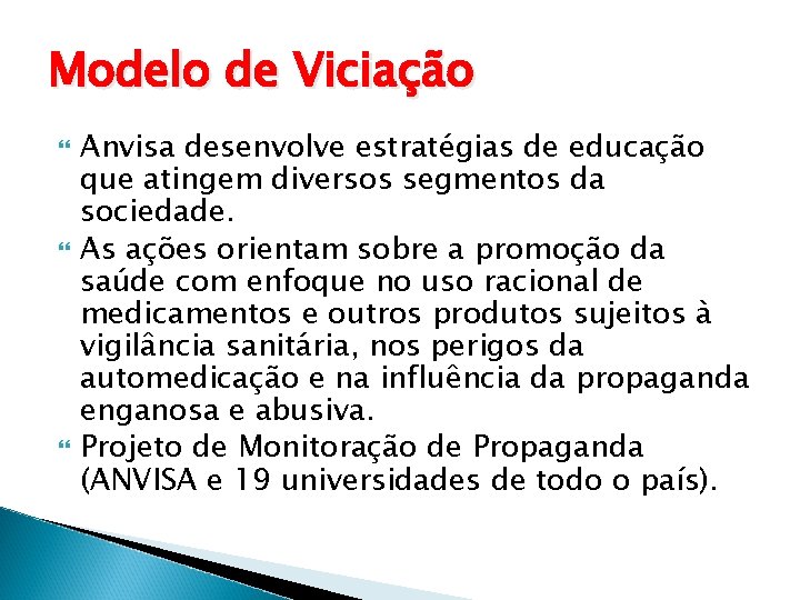 Modelo de Viciação Anvisa desenvolve estratégias de educação que atingem diversos segmentos da sociedade.