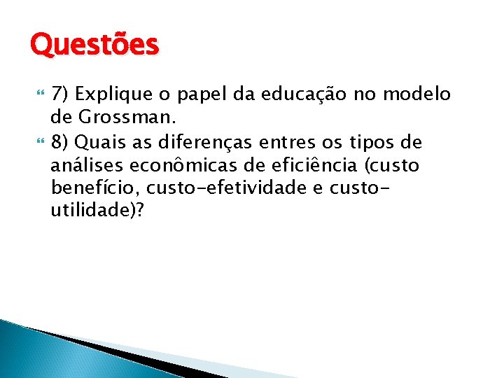 Questões 7) Explique o papel da educação no modelo de Grossman. 8) Quais as