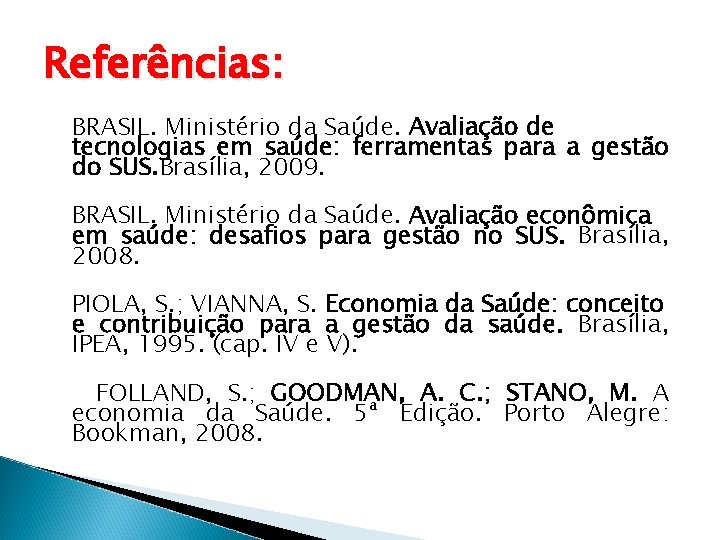 Referências: BRASIL. Ministério da Saúde. Avaliação de tecnologias em saúde: ferramentas para a gestão