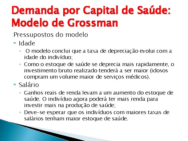 Demanda por Capital de Saúde: Modelo de Grossman Pressupostos do modelo Idade ◦ O