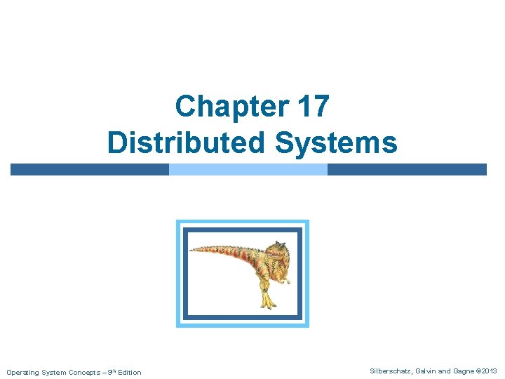 Chapter 17 Distributed Systems Operating System Concepts – 9 th Edition Silberschatz, Galvin and