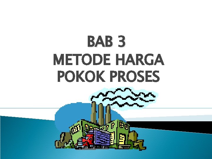 BAB 3 METODE HARGA POKOK PROSES 
