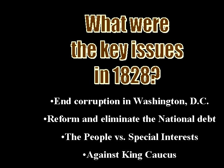  • End corruption in Washington, D. C. • Reform and eliminate the National
