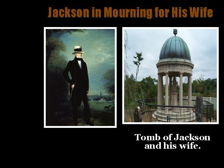 Jackson in Mourning for His Wife Tomb of Jackson and his wife. 