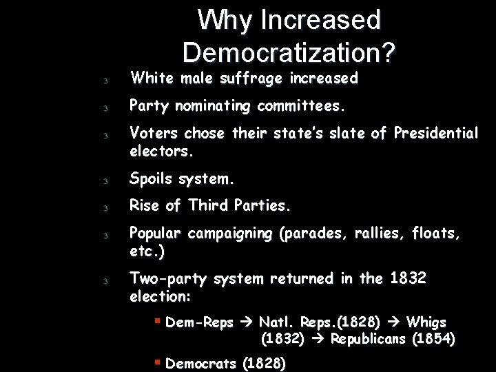 Why Increased Democratization? 3 White male suffrage increased 3 Party nominating committees. 3 Voters