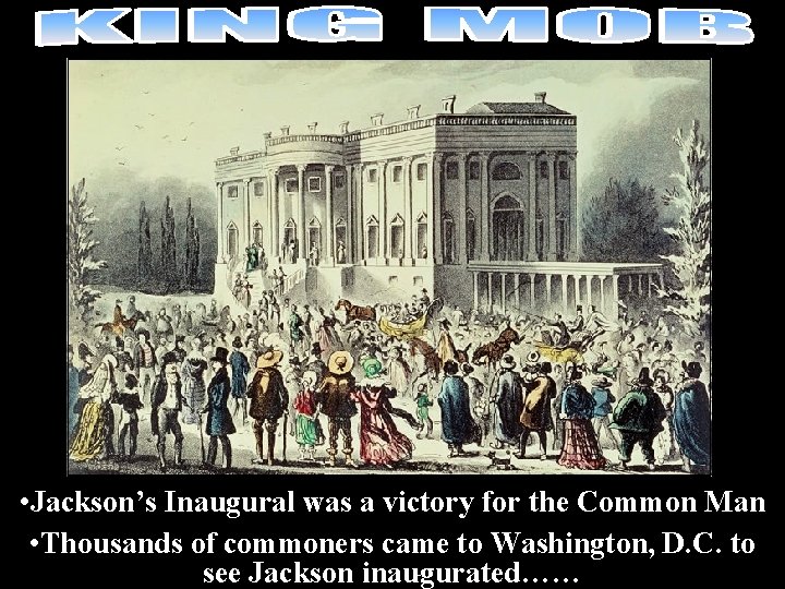  • Jackson’s Inaugural was a victory for the Common Man • Thousands of