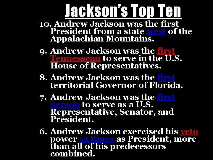 Jackson’s Top Ten 10. Andrew Jackson was the first President from a state west