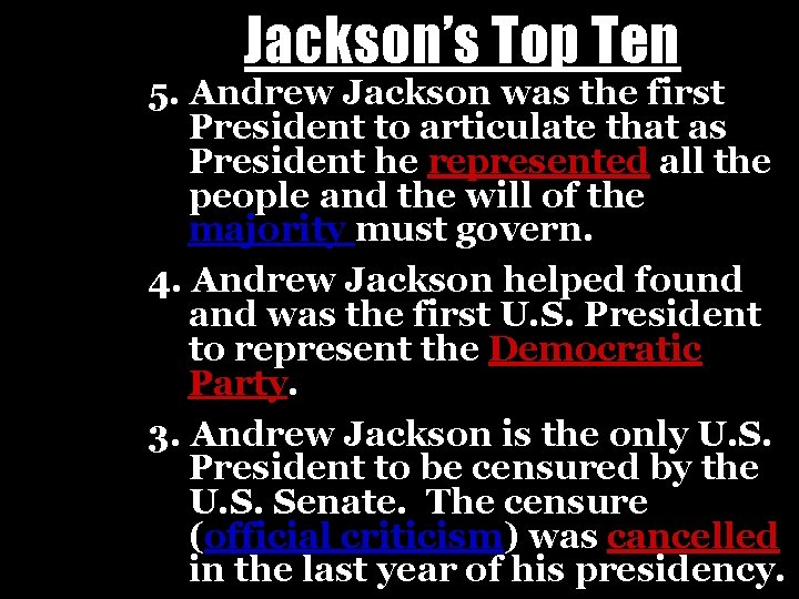 Jackson’s Top Ten 5. Andrew Jackson was the first President to articulate that as