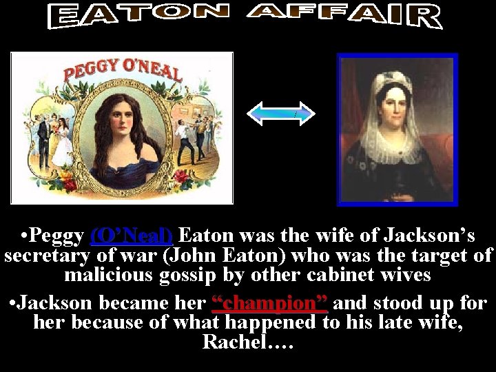  • Peggy (O’Neal) Eaton was the wife of Jackson’s secretary of war (John