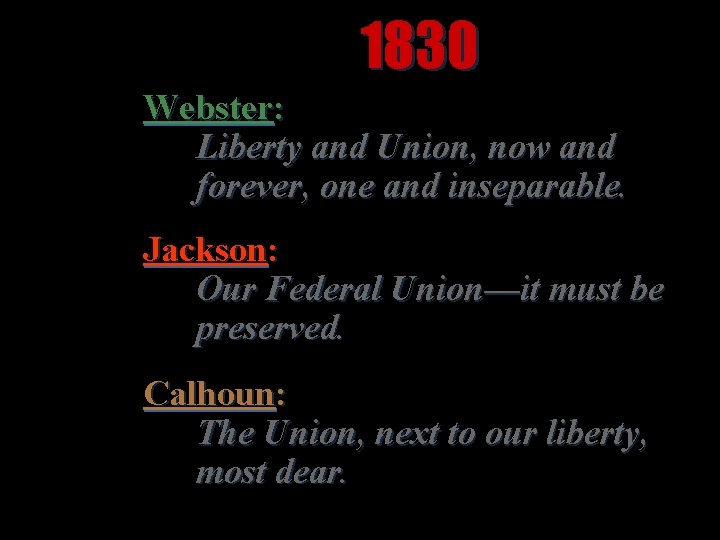 1830 Webster: Liberty and Union, now and forever, one and inseparable. Jackson: Our Federal