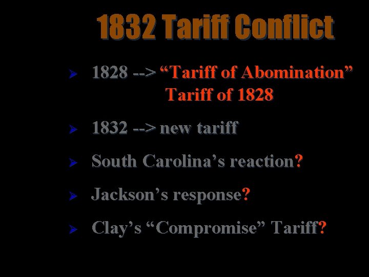 1832 Tariff Conflict Ø 1828 --> “Tariff of Abomination” Tariff of 1828 Ø 1832