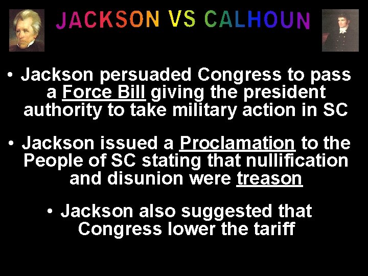  • Jackson persuaded Congress to pass a Force Bill giving the president authority