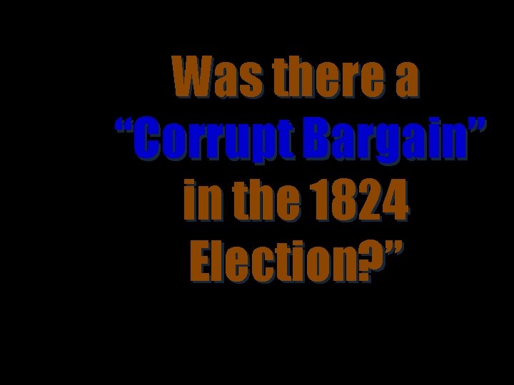 Was there a “Corrupt Bargain” in the 1824 Election? ” 