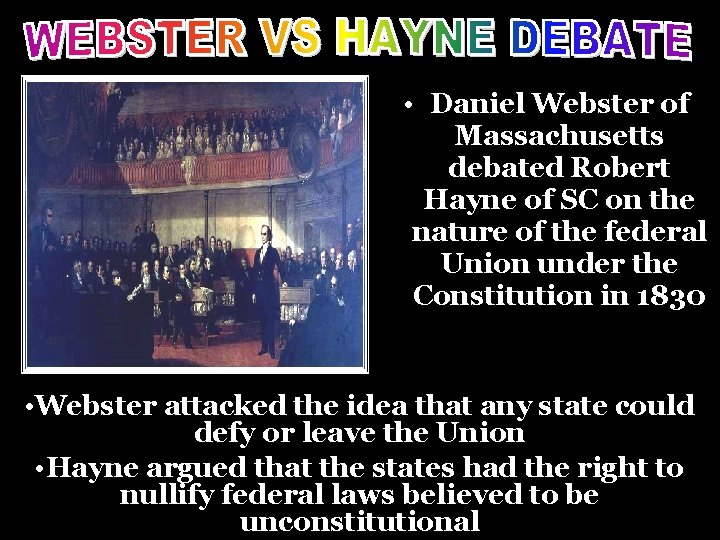  • Daniel Webster of Massachusetts debated Robert Hayne of SC on the nature