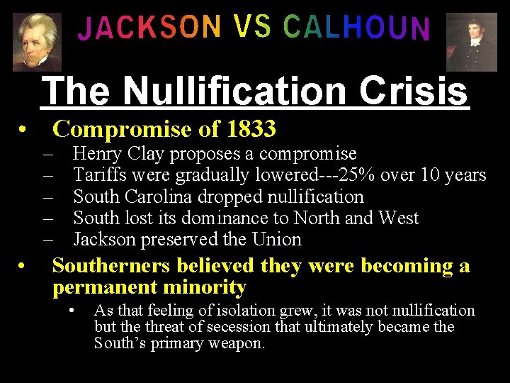 The Nullification Crisis • Compromise of 1833 – – – • Henry Clay proposes