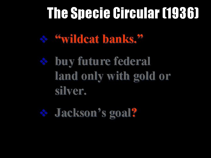 The Specie Circular (1936) v “wildcat banks. ” v buy future federal land only