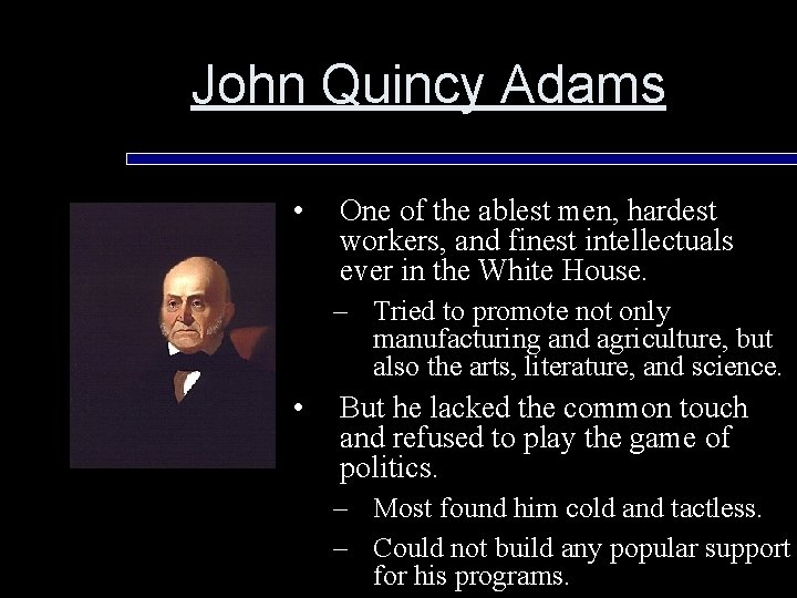John Quincy Adams • One of the ablest men, hardest workers, and finest intellectuals