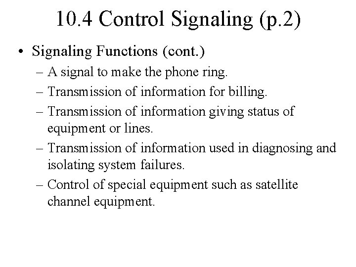 10. 4 Control Signaling (p. 2) • Signaling Functions (cont. ) – A signal