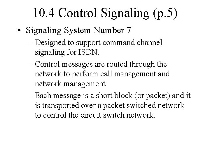 10. 4 Control Signaling (p. 5) • Signaling System Number 7 – Designed to
