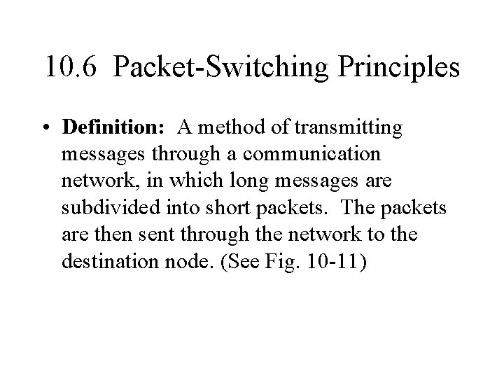 10. 6 Packet-Switching Principles • Definition: A method of transmitting messages through a communication