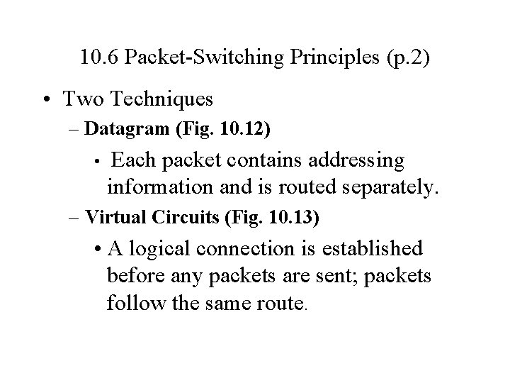 10. 6 Packet-Switching Principles (p. 2) • Two Techniques – Datagram (Fig. 10. 12)