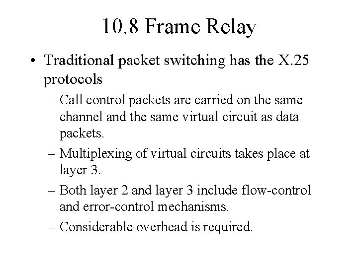 10. 8 Frame Relay • Traditional packet switching has the X. 25 protocols –
