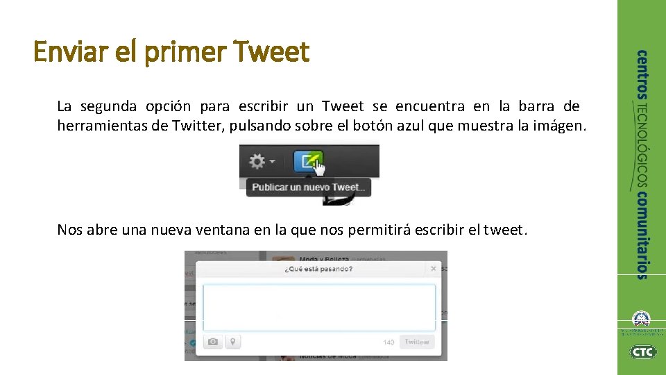 Enviar el primer Tweet La segunda opción para escribir un Tweet se encuentra en