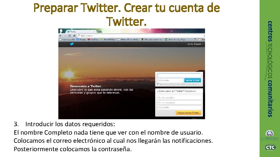 Preparar Twitter. Crear tu cuenta de Twitter. 3. Introducir los datos requeridos: El nombre