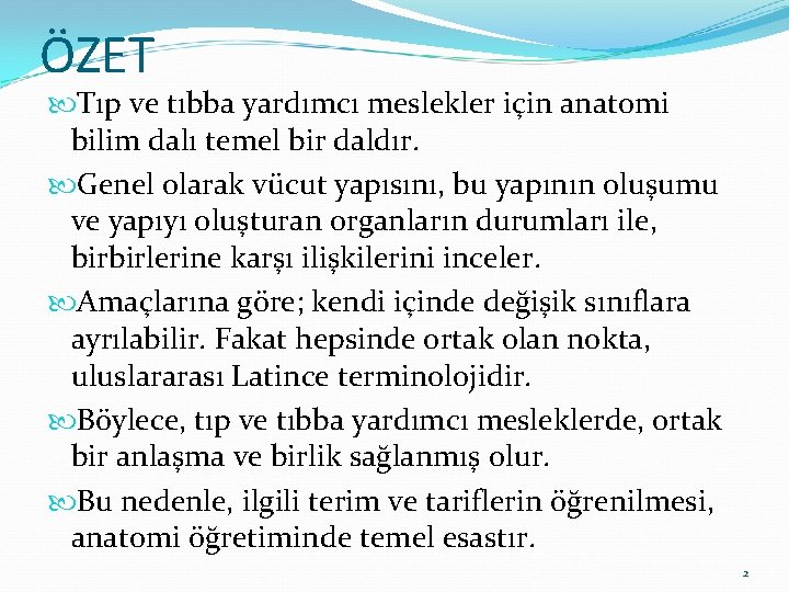 ÖZET Tıp ve tıbba yardımcı meslekler için anatomi bilim dalı temel bir daldır. Genel