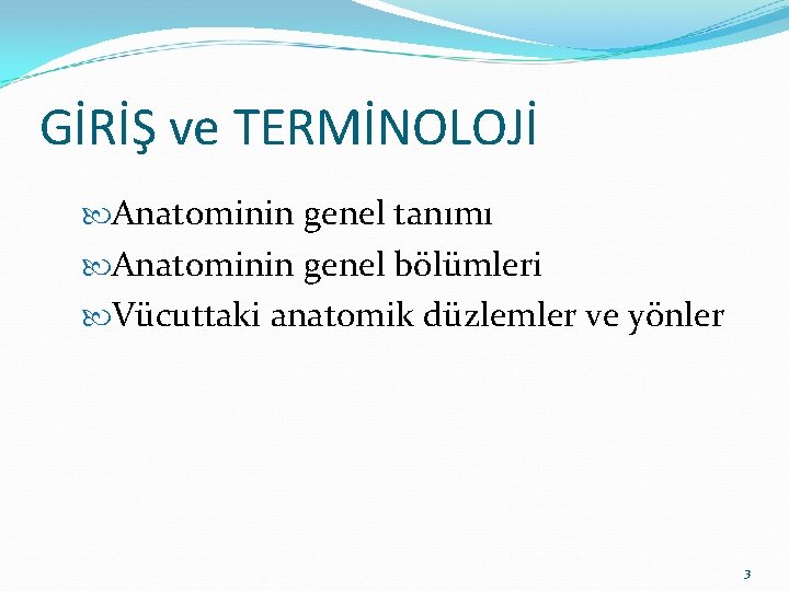 GİRİŞ ve TERMİNOLOJİ Anatominin genel tanımı Anatominin genel bölümleri Vücuttaki anatomik düzlemler ve yönler