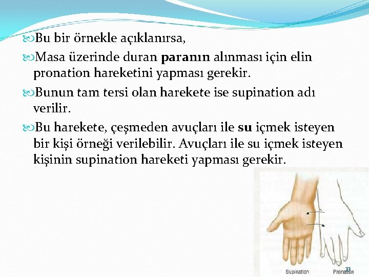  Bu bir örnekle açıklanırsa, Masa üzerinde duran paranın alınması için elin pronation hareketini