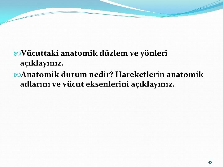  Vücuttaki anatomik düzlem ve yönleri açıklayınız. Anatomik durum nedir? Hareketlerin anatomik adlarını ve