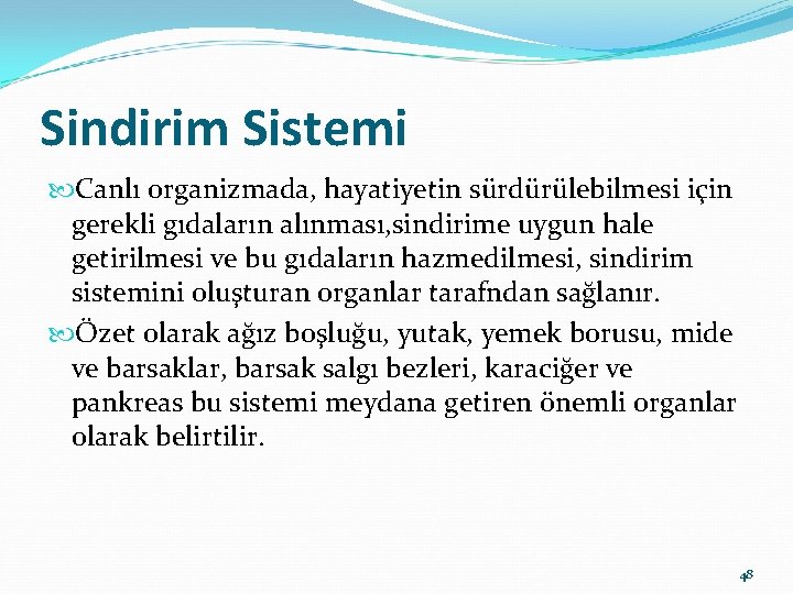 Sindirim Sistemi Canlı organizmada, hayatiyetin sürdürülebilmesi için gerekli gıdaların alınması, sindirime uygun hale getirilmesi