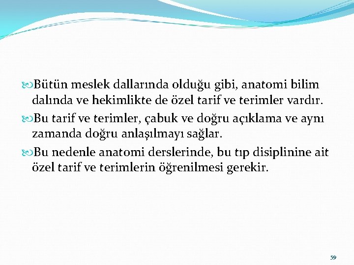  Bütün meslek dallarında olduğu gibi, anatomi bilim dalında ve hekimlikte de özel tarif