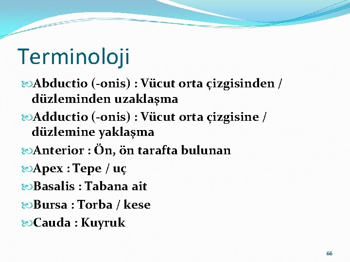 Terminoloji Abductio (-onis) : Vücut orta çizgisinden / düzleminden uzaklaşma Adductio (-onis) : Vücut