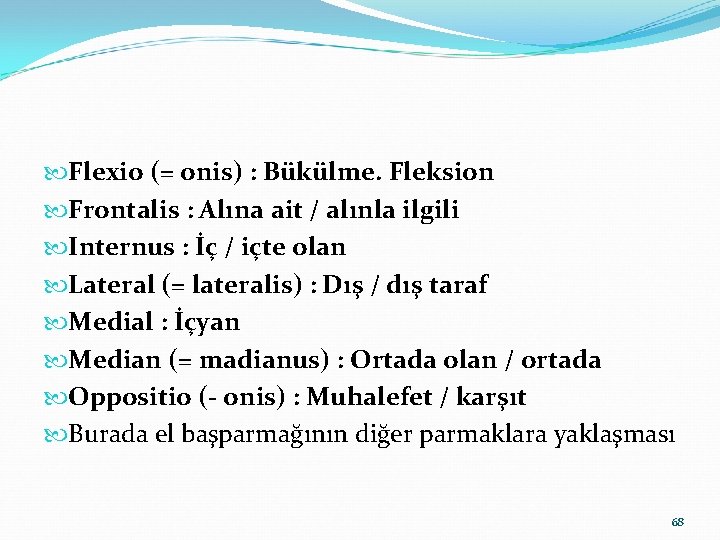  Flexio (= onis) : Bükülme. Fleksion Frontalis : Alına ait / alınla ilgili