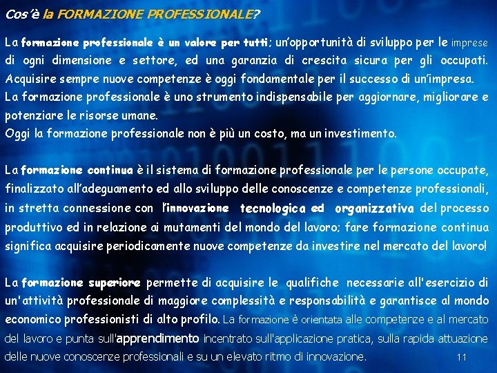 Cos’è la FORMAZIONE PROFESSIONALE? PROFESSIONALE La formazione professionale è un valore per tutti; un’opportunità