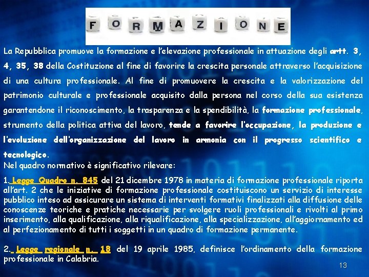 La Repubblica promuove la formazione e l’elevazione professionale in attuazione degli artt. 3, 4,