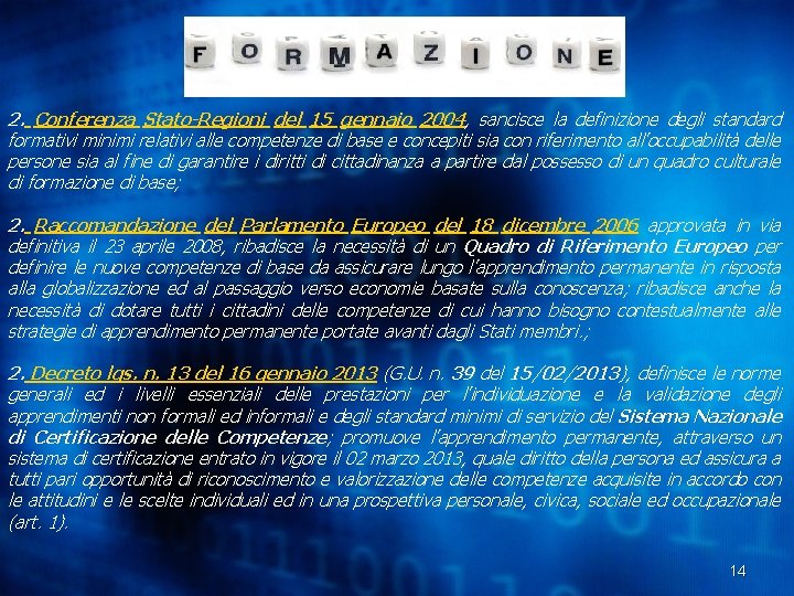 2. Conferenza Stato-Regioni del 15 gennaio 2004, sancisce la definizione degli standard formativi minimi