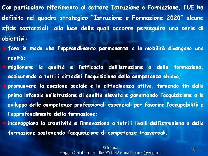 Con particolare riferimento al settore Istruzione e Formazione, l’UE ha definito nel quadro strategico