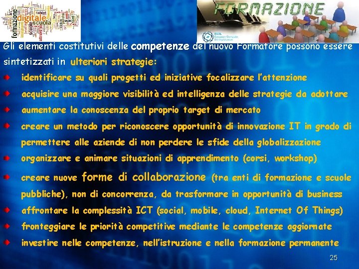 Gli elementi costitutivi delle competenze del nuovo Formatore possono essere sintetizzati in ulteriori strategie: