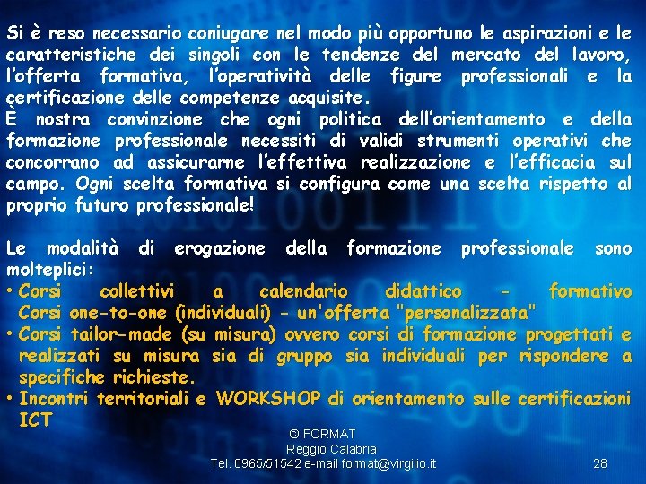 Si è reso necessario coniugare nel modo più opportuno le aspirazioni e le caratteristiche